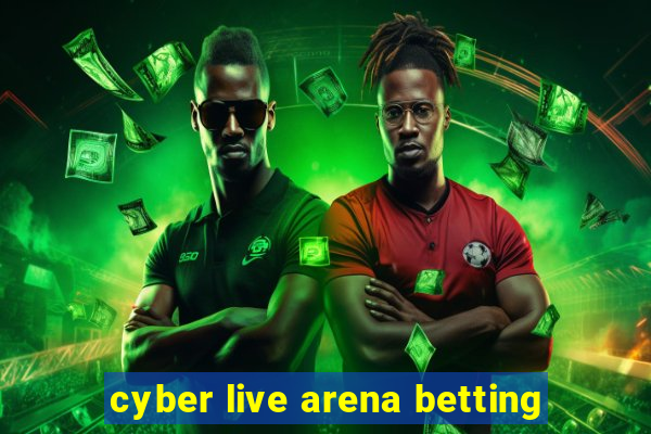 cyber live arena betting