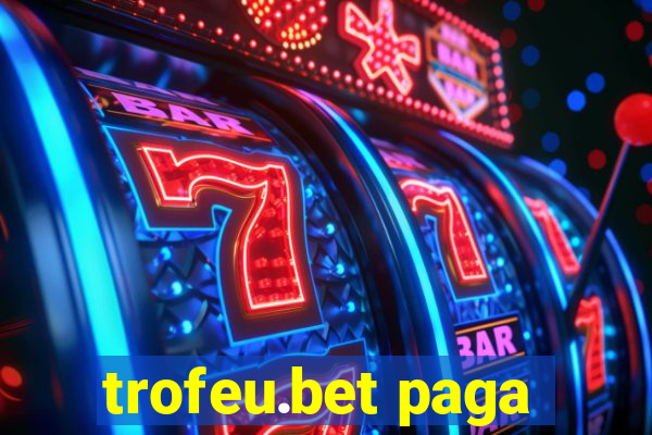 trofeu.bet paga