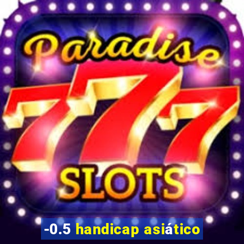 -0.5 handicap asiático