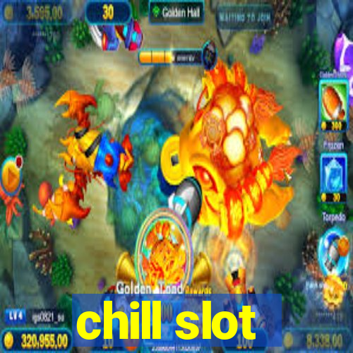 chill slot