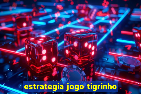 estrategia jogo tigrinho