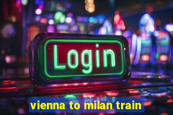 vienna to milan train