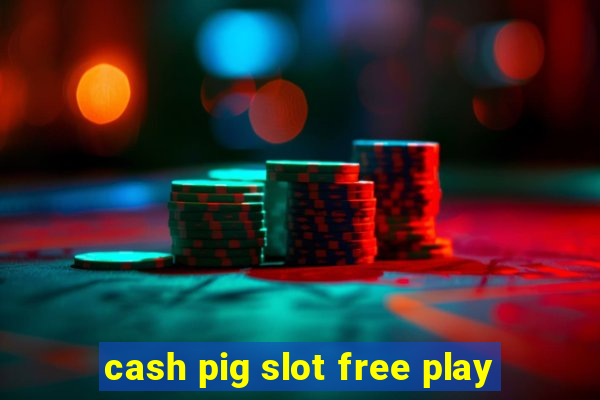 cash pig slot free play