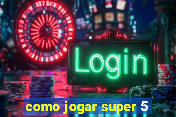 como jogar super 5