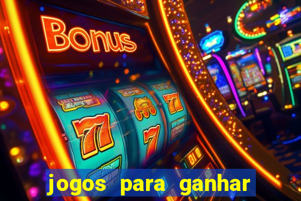 jogos para ganhar dinheiro slots