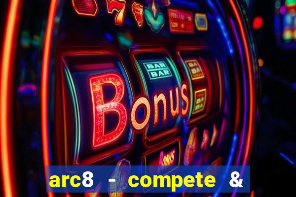 arc8 - compete & win rewards