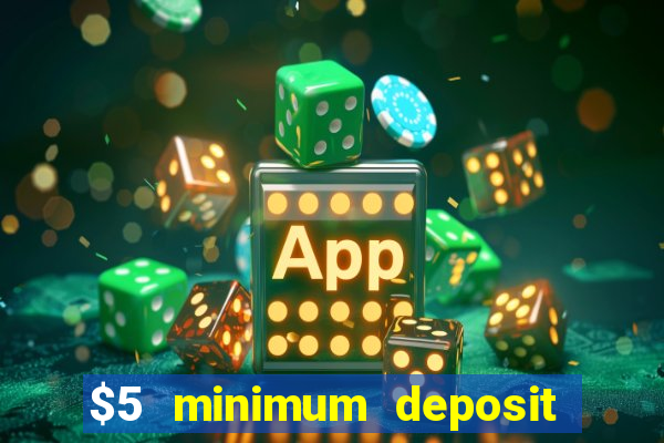 $5 minimum deposit online casino usa