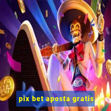 pix bet aposta gratis