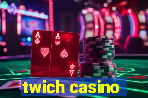 twich casino