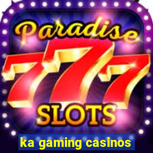 ka gaming casinos