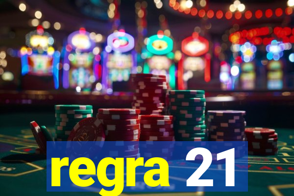 regra 21