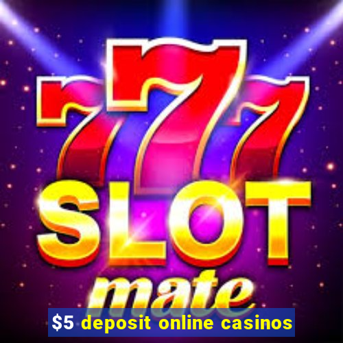 $5 deposit online casinos