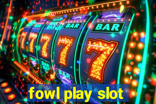 fowl play slot