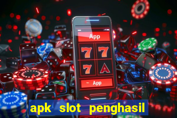 apk slot penghasil saldo dana