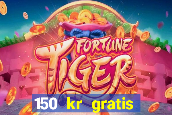 150 kr gratis casino uten innskudd