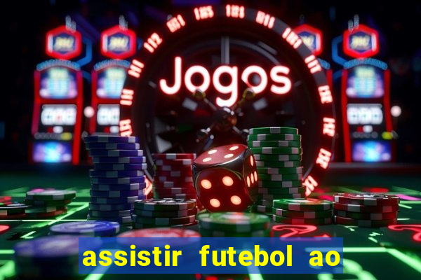 assistir futebol ao vivo sem travar