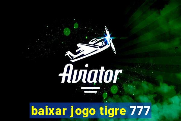 baixar jogo tigre 777