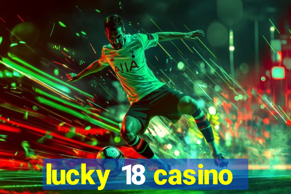 lucky 18 casino