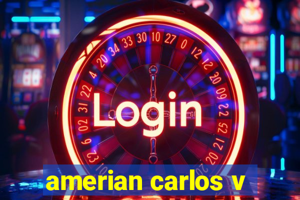 amerian carlos v