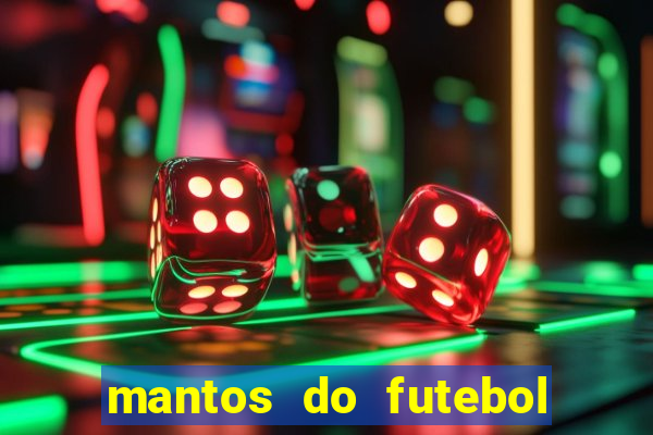 mantos do futebol jogos de hoje na tv