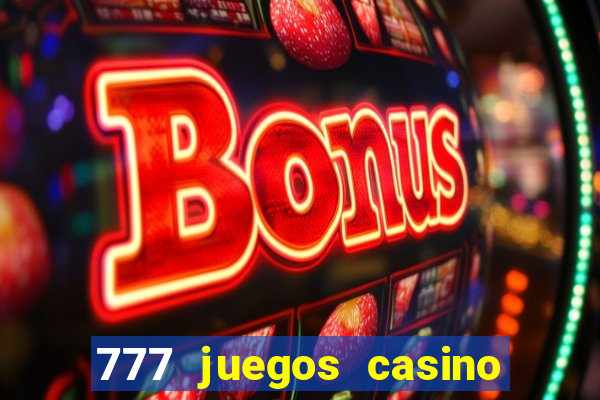 777 juegos casino maquinas tragamonedas