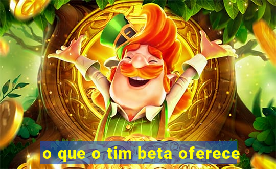 o que o tim beta oferece