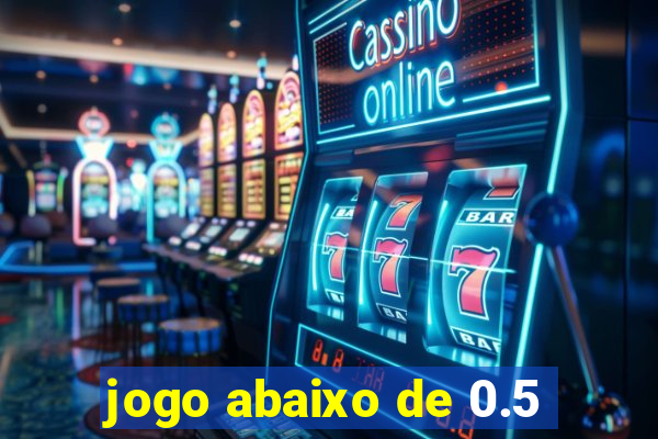 jogo abaixo de 0.5