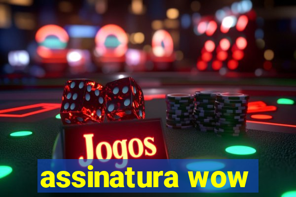 assinatura wow