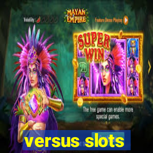 versus slots