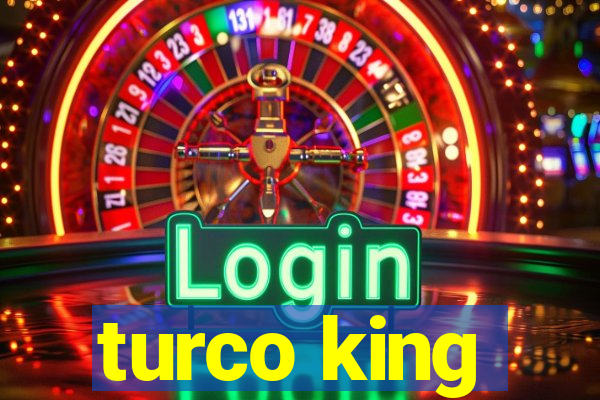 turco king