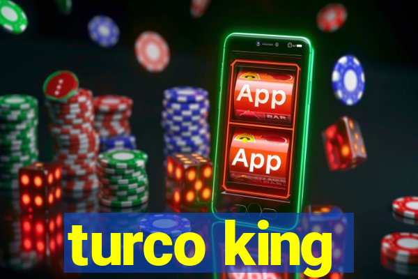 turco king