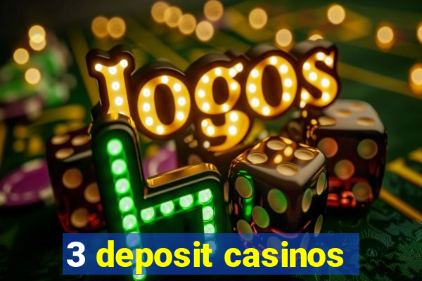 3 deposit casinos