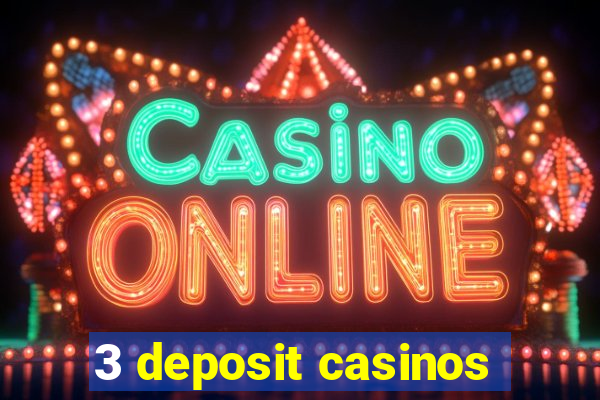 3 deposit casinos