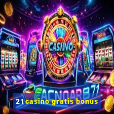 21 casino gratis bonus