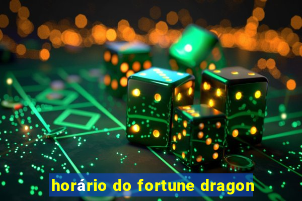 horário do fortune dragon