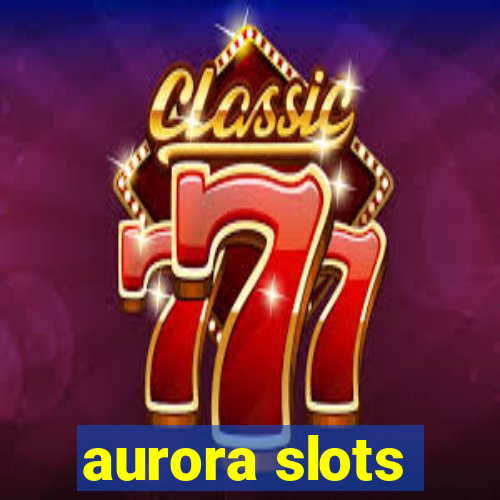 aurora slots