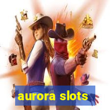 aurora slots