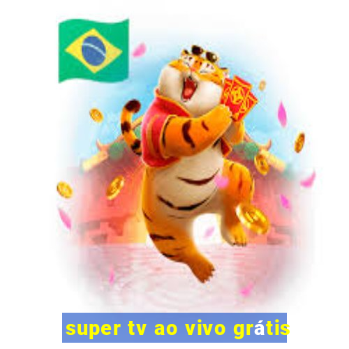 super tv ao vivo grátis