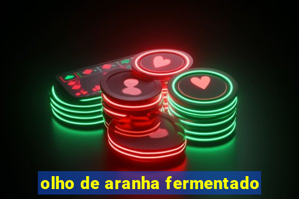 olho de aranha fermentado