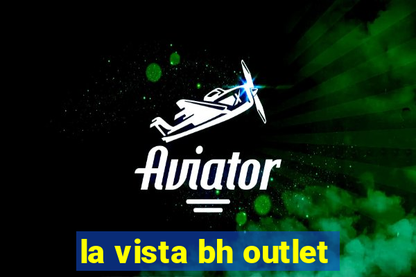 la vista bh outlet