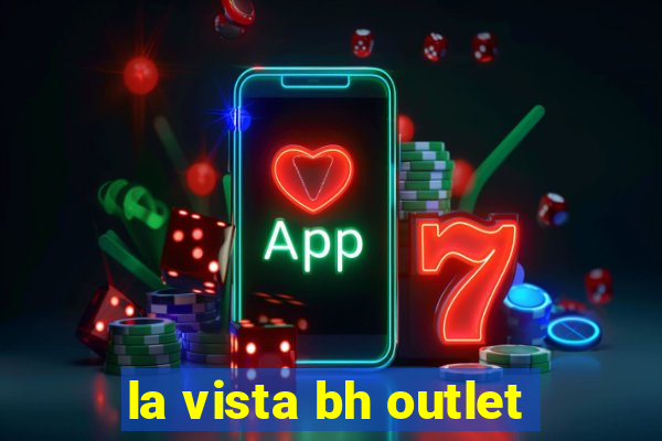 la vista bh outlet