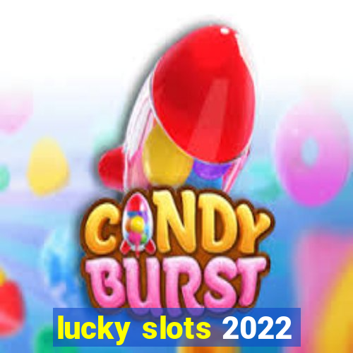 lucky slots 2022