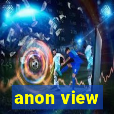 anon view