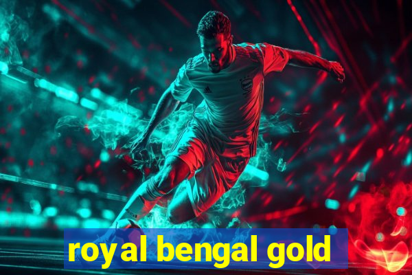 royal bengal gold