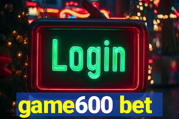 game600 bet