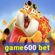 game600 bet