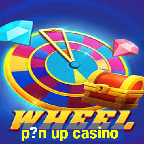 p?n up casino