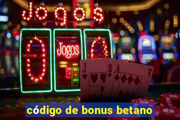 código de bonus betano