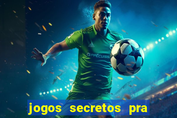 jogos secretos pra ganhar dinheiro