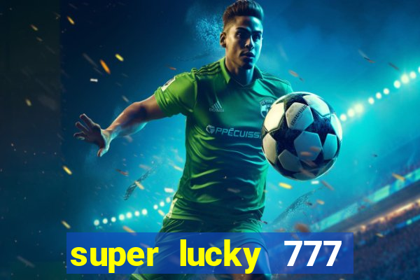 super lucky 777 online casino